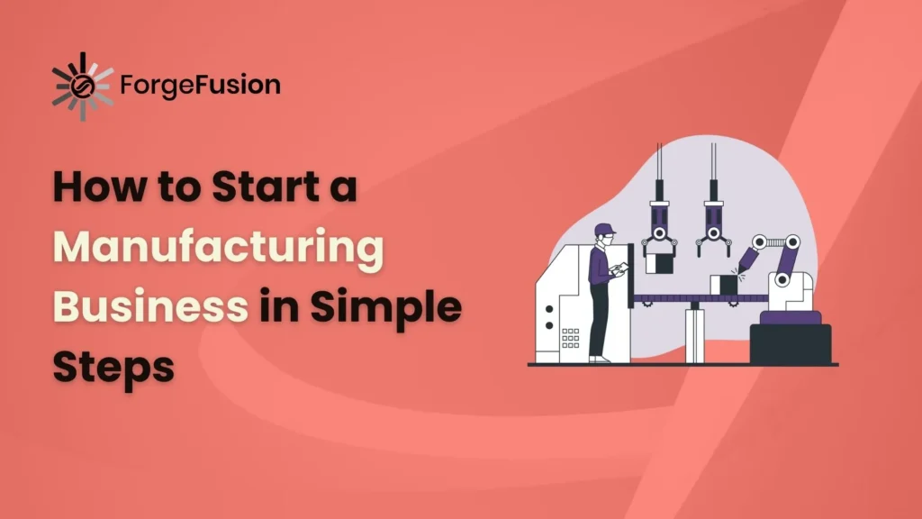 How to Start a Manufacturing Business in Simple Steps